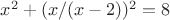 $x^2+(x/(x-2))^2=8$