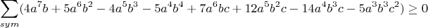 $$
\sum_{sym}(4a^7b+5a^6b^2-4a^5b^3-5a^4b^4+7a^6bc+12a^5b^2c-14a^4b^3c-5a^3b^3c^2)\geq0$$