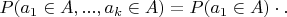 $P(a_1 \in A,...,a_k \in A)=P(a_1 \in A) \cdot.$
