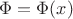 $\Phi=\Phi(x)$