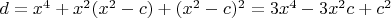 $d=x^4+x^2 (x^2-c)+(x^2-c)^2=3 x^4-3 x^2 c+c^2$