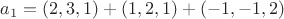$a_1=(2, 3, 1)+(1, 2, 1) + (-1, -1, 2)$