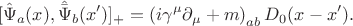 $$[\hat {\Psi}_{a}(x), \hat {\bar {\Psi}}_{b}(x')]_{+} = \left(i\gamma^{\mu}\partial_{\mu} + m\right)_{ab}D_{0}(x - x').$$