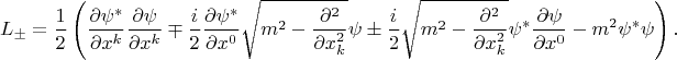 $$L_\pm=\frac 1 2 \left(\frac {\partial \psi ^*} {\partial x^k} \frac {\partial \psi} {\partial x^k}\mp \frac i 2 \frac {\partial \psi ^*} {\partial x^0} \sqrt{m^2-\frac {\partial ^2} {\partial x^2_k} }\psi \pm\frac i 2 \sqrt{m^2-\frac {\partial ^2} {\partial x^2_k} }\psi ^* \frac {\partial \psi} {\partial x^0} - m^2\psi ^*\psi \right).$$