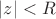 $\left\lvert z\right\rvert<R$