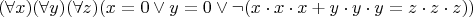 $$
(\forall x)(\forall y)(\forall z)(x=0\vee y=0\vee\neg(x\cdot x\cdot x+y\cdot y\cdot y=z\cdot z\cdot z))
$$