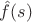 $\hat f(s)$