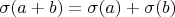 $\sigma(a+b)=\sigma(a)+\sigma(b)$