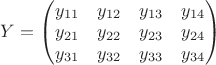 $Y = \begin{pmatrix}y_{11}&  y_{12} & y_{13}& y_{14}\\ y_{21}&  y_{22}& y_{23}& y_{24}\\ y_{31}&  y_{32}& y_{33}& y_{34}\end{pmatrix} $