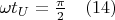 $ \omega t_U=\frac  \pi 2                                     \quad   \eqno                                    (14)$