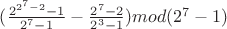 ${(\frac{2^{2^{7} - 2} - 1}{2^{7} - 1} - \frac{2^7 - 2}{2^3 - 1})} mod {(2^7 - 1)}$