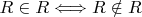 $ R \in R \Longleftrightarrow R \notin R $