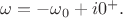 $\omega = -\omega_0 +i0^+.$