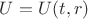 $U=U(t,r)$