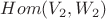 $Hom(V_2, W_2)$
