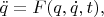 $\ddot{q}=F(q,\dot{q},t),$