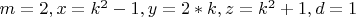 $ m=2,  x=k^2-1, y=2*k, z=k^2+1,     d=1  $