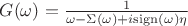 $G(\omega)=\frac{1}{\omega-\Sigma(\omega)+i\mathrm{sign}(\omega)\eta}$