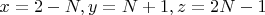 $x=2-N,y=N+1,z=2N-1$
