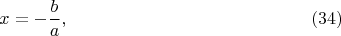$$
 x = - \frac b a ,    \eqno    (34)   
$$