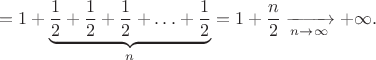 $$=1+\underbrace{\frac 12+\frac 12+\frac 12+\ldots+\frac 12}_{n}=1+\frac n2\xrightarrow[n\to\infty]{}+\infty.$$