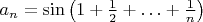 $a_n=\sin\left(1+\frac12+\ldots + \frac1n\right)$