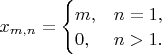 $x_{m,n}=\begin{cases}m,&n=1,\\0,&n>1.\end{cases}$