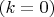 $(k=0)$