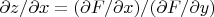 $\partial z/\partial x = (\partial F/\partial x)/(\partial F/\partial y)$