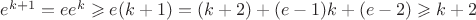 $e^{k+1} = ee^k \geqslant e(k+1) = (k+2) + (e-1)k + (e-2) \geqslant k+2$