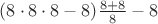 $(8\cdot 8\cdot 8-8)\frac{8+8}{8}-8$