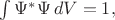 $\int\Psi^*\Psi\,dV=1,$