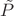 $\tilde{P}$ $\tilde{P}$