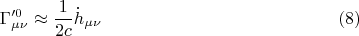 $$\Gamma'^{0}_{\mu \nu} \approx \frac{1}{2 c} \dot h_{\mu \nu} \eqno(8)$$