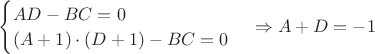 $\begin{equation*} \begin{cases} AD - BC = 0 \\ (A+1)\cdot (D+1) - BC = 0 \end{cases} \end{equation*} \Rightarrow A+D = -1 $