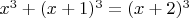 $x^3+(x+1)^3=(x+2)^3$
