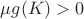 $\mu g(K)>0$ $\mu g(K)>0$