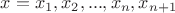 $ x=x_1, x_2, ... , x_n, x_{n+1}$