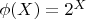 $\phi(X)=2^X$