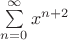 $\sum\limits_{n=0}^ \infty x^{n+2} $