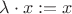 $\lambda \cdot x:=x$