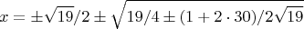 $$ x=\pm\sqrt{19}/2\pm\sqrt{19/4\pm(1+2\cdot30)/2\sqrt{19}}$$