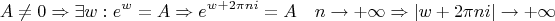\[
A \ne 0 \Rightarrow \exists w:e^w  = A \Rightarrow e^{w + 2\pi ni}  = A\quad n \to  + \infty  \Rightarrow \left| {w + 2\pi ni} \right| \to  + \infty 
\]