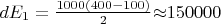 $dE_1=\frac{1000(400-100)}{2}{\approx} 150000$