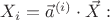 $X_i=\vec{a}^{(i)} \cdot \vec{X}:$