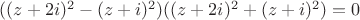 $((z+2i)^2-(z+i)^2)((z+2i)^2+(z+i)^2)=0$