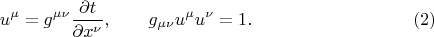 $$
u^{\mu} = g^{\mu \nu} \frac{\partial t}{\partial x^{\nu}}, \qquad  g_{\mu \nu} u^{\mu} u^{\nu} = 1. \eqno(2)
$$