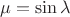 $\mu=\sin \lambda$