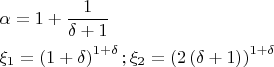 \[
\begin{gathered}
  \alpha  = 1 + \frac{1}
{{\delta  + 1}} \hfill \\
  \xi _1  = \left( {1 + \delta } \right)^{1 + \delta } ;\xi _2  = \left( {2\left( {\delta  + 1} \right)} \right)^{1 + \delta }  \hfill \\ 
\end{gathered} 
\]