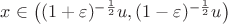 $x\in \big((1+\varepsilon)^{-\frac{1}{2}}u,
(1-\varepsilon)^{-\frac{1}{2}}u\big)$